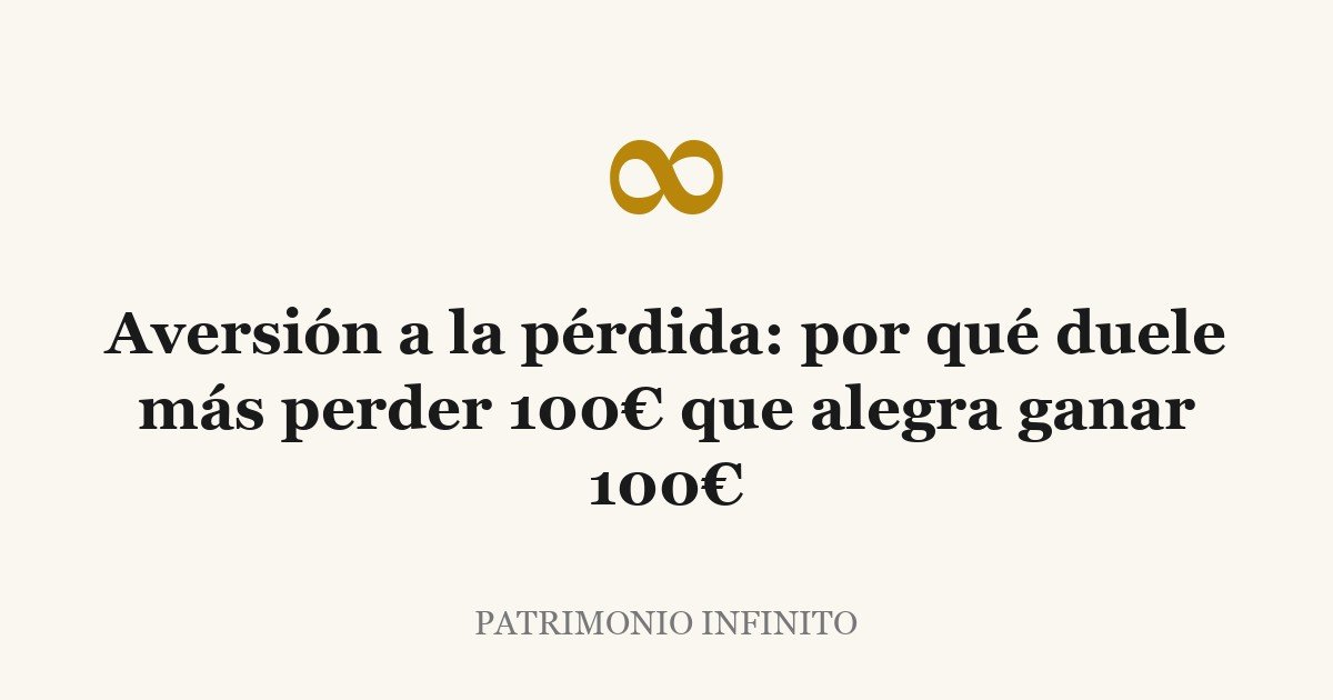 Aversión a la pérdida: por qué duele más perder 100€ que alegra ganar 100€