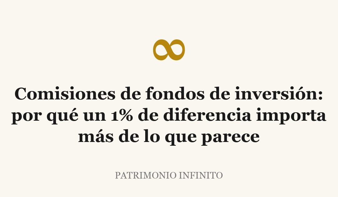 Comisiones de fondos de inversión: por qué un 1% de diferencia importa más de lo que parece