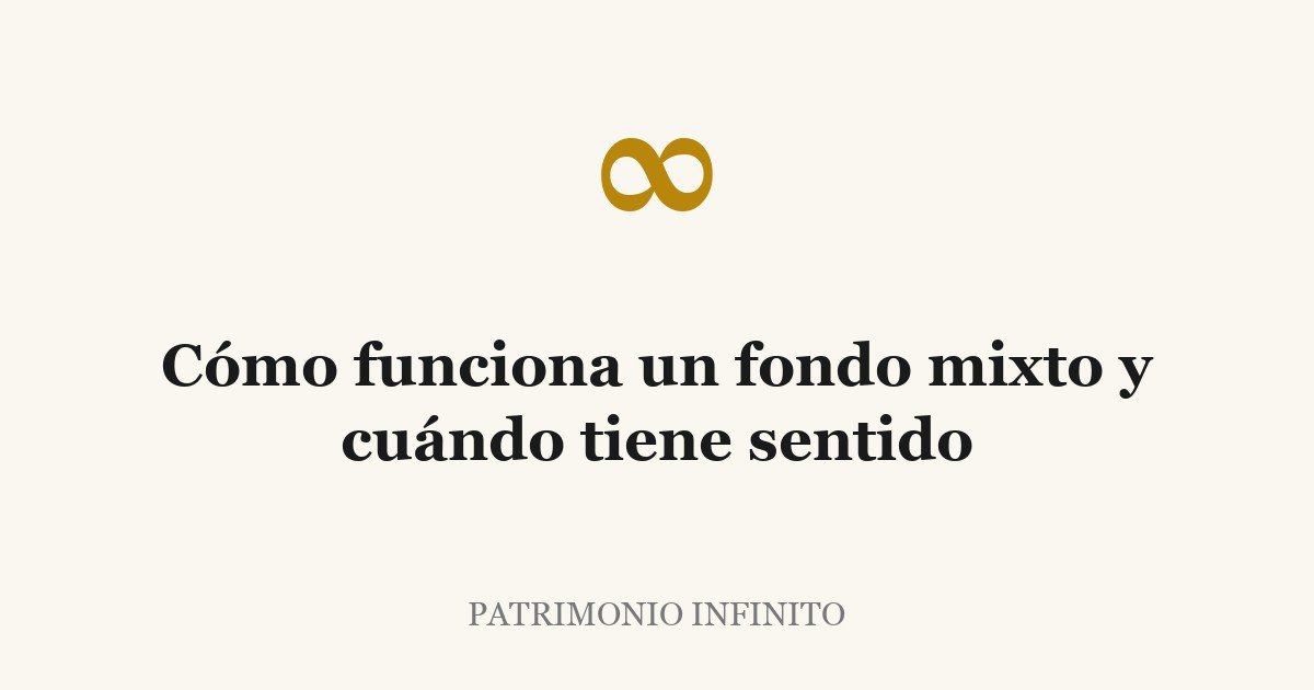 Cómo funciona un fondo mixto y cuándo tiene sentido