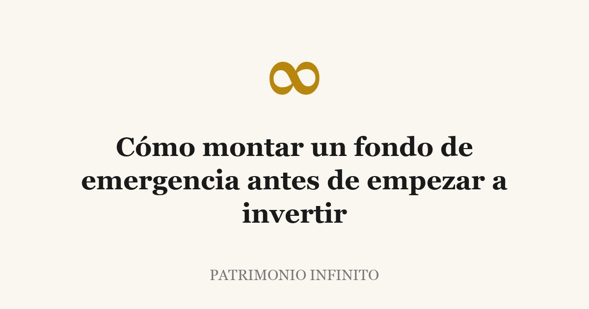 Cómo montar un fondo de emergencia antes de empezar a invertir