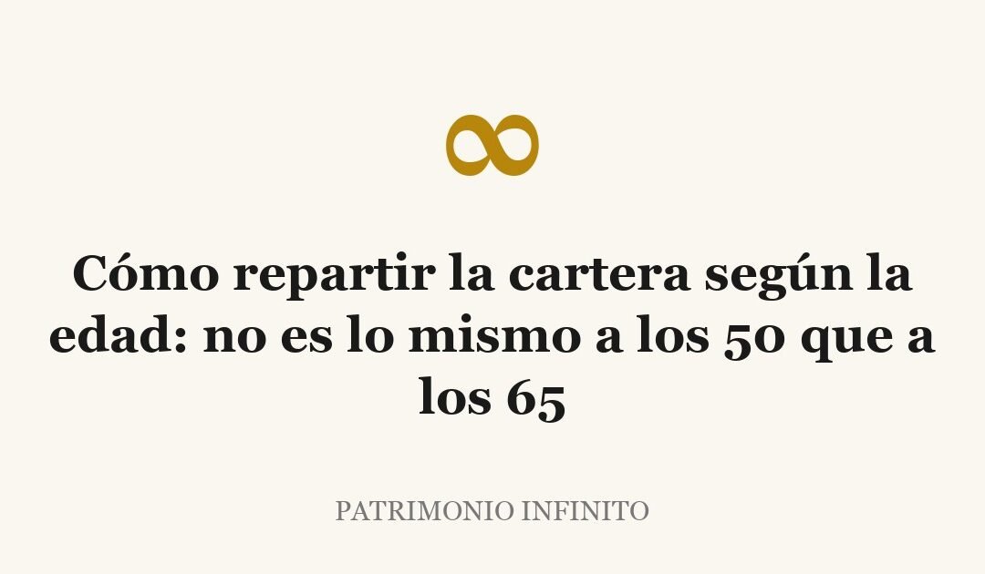 Cómo repartir la cartera según la edad: no es lo mismo a los 50 que a los 65