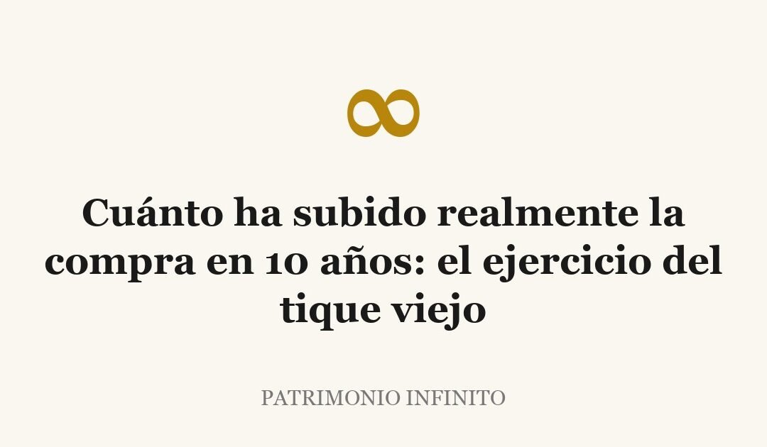 Cuánto ha subido realmente la compra en 10 años: el ejercicio del tique viejo