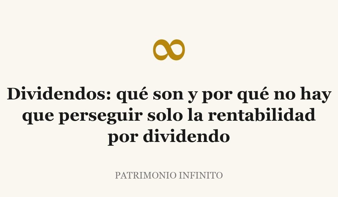 Dividendos: qué son y por qué no hay que perseguir solo la rentabilidad por dividendo