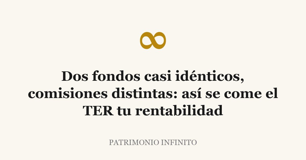 Dos fondos casi idénticos, comisiones distintas: así se come el TER tu rentabilidad