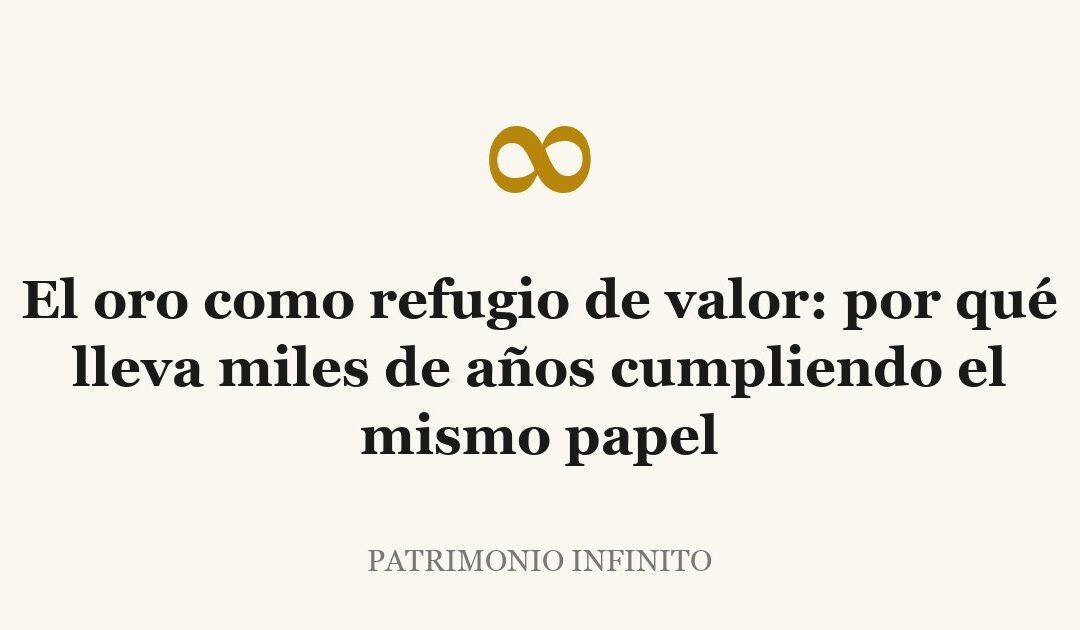 El oro como refugio de valor: por qué lleva miles de años cumpliendo el mismo papel