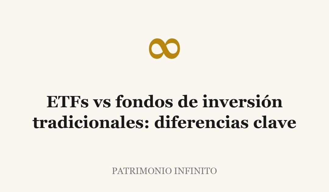ETFs vs fondos de inversión tradicionales: diferencias clave