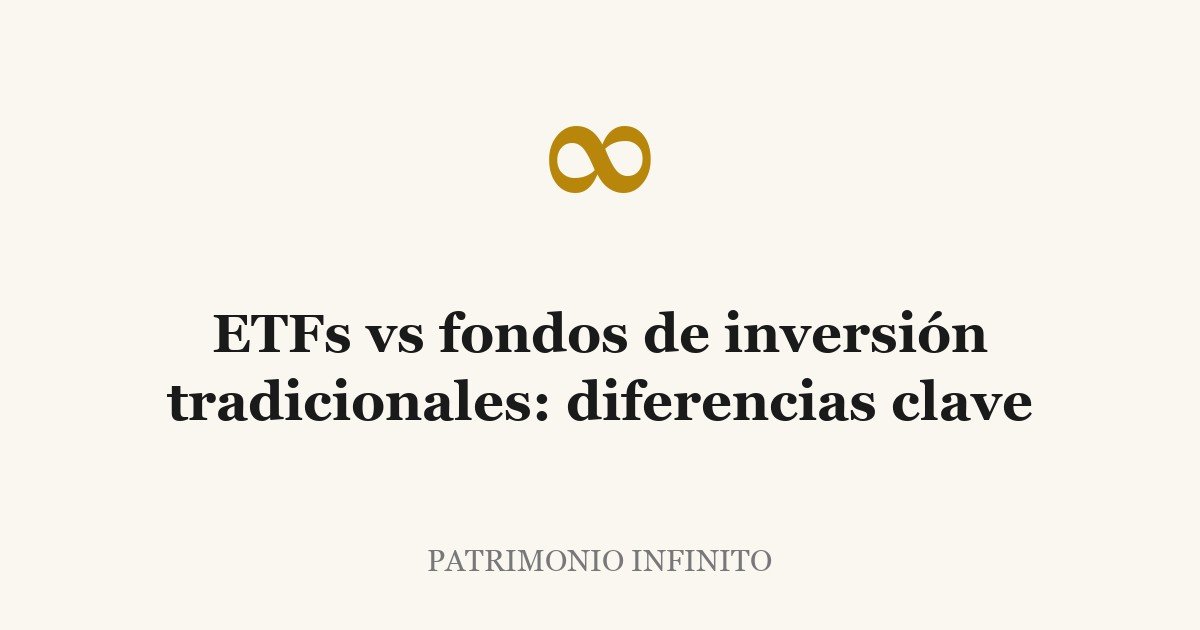 ETFs vs fondos de inversión tradicionales: diferencias clave