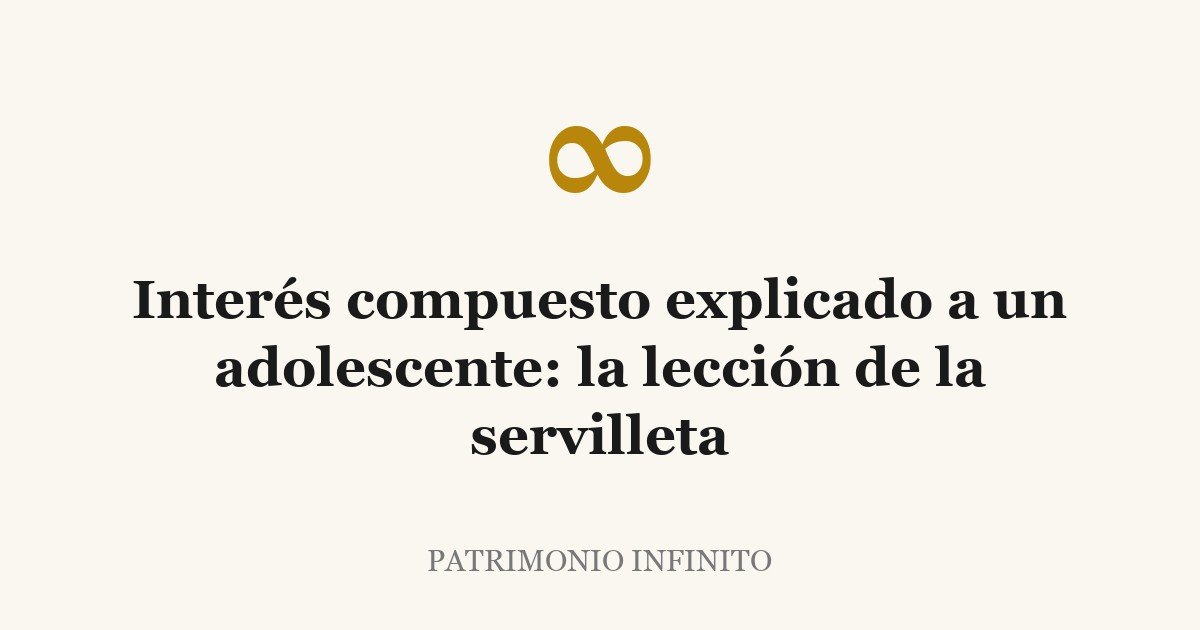 Interés compuesto explicado a un adolescente: la lección de la servilleta