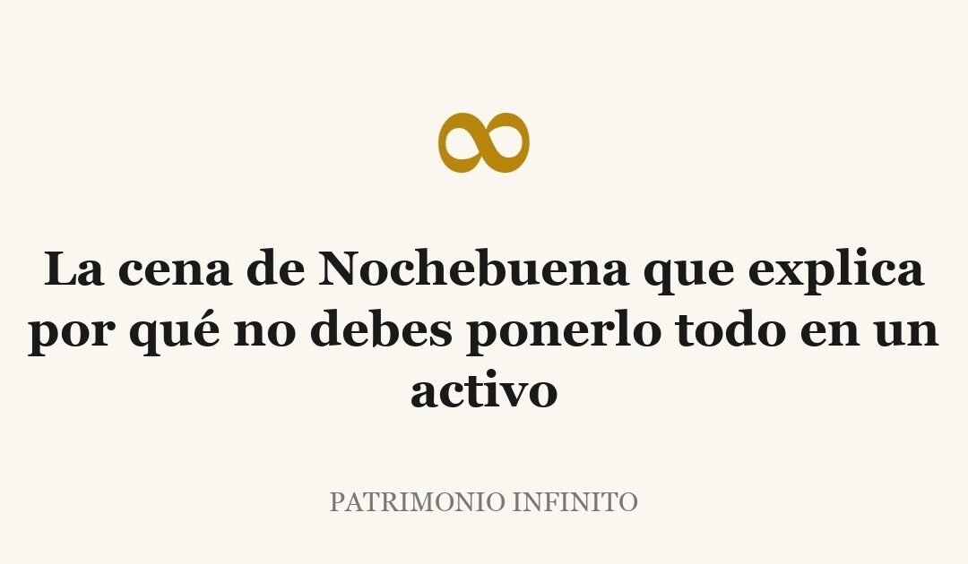 La cena de Nochebuena que explica por qué no debes ponerlo todo en un activo