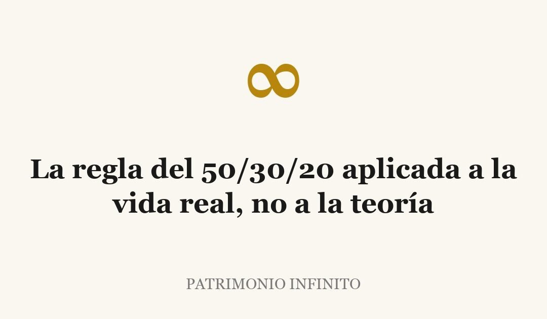 La regla del 50/30/20 aplicada a la vida real, no a la teoría