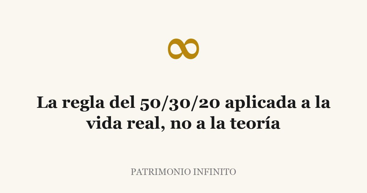 La regla del 50/30/20 aplicada a la vida real, no a la teoría