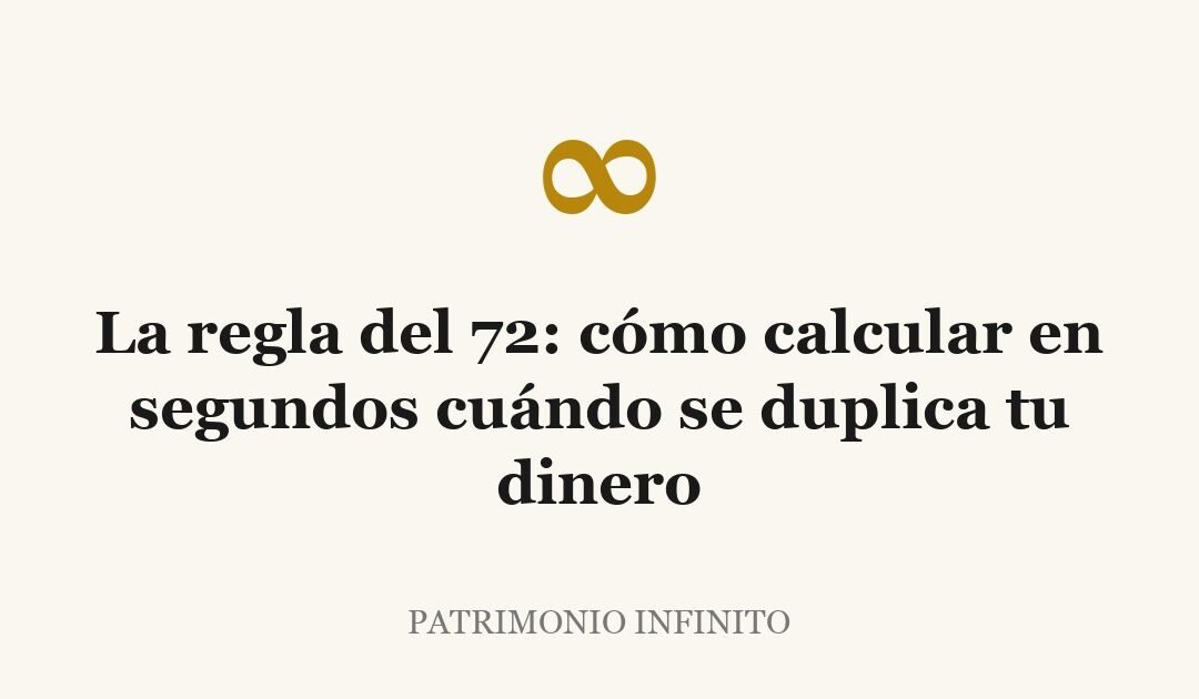La regla del 72: cómo calcular en segundos cuándo se duplica tu dinero