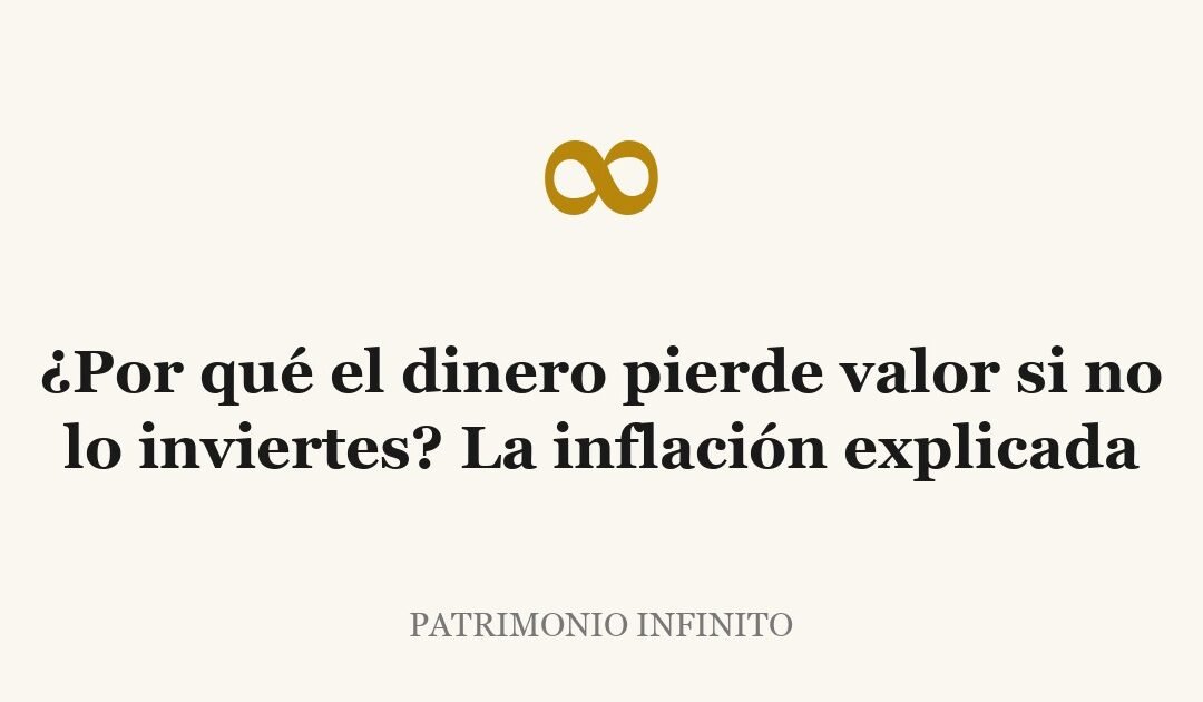 ¿Por qué el dinero pierde valor si no lo inviertes? La inflación explicada