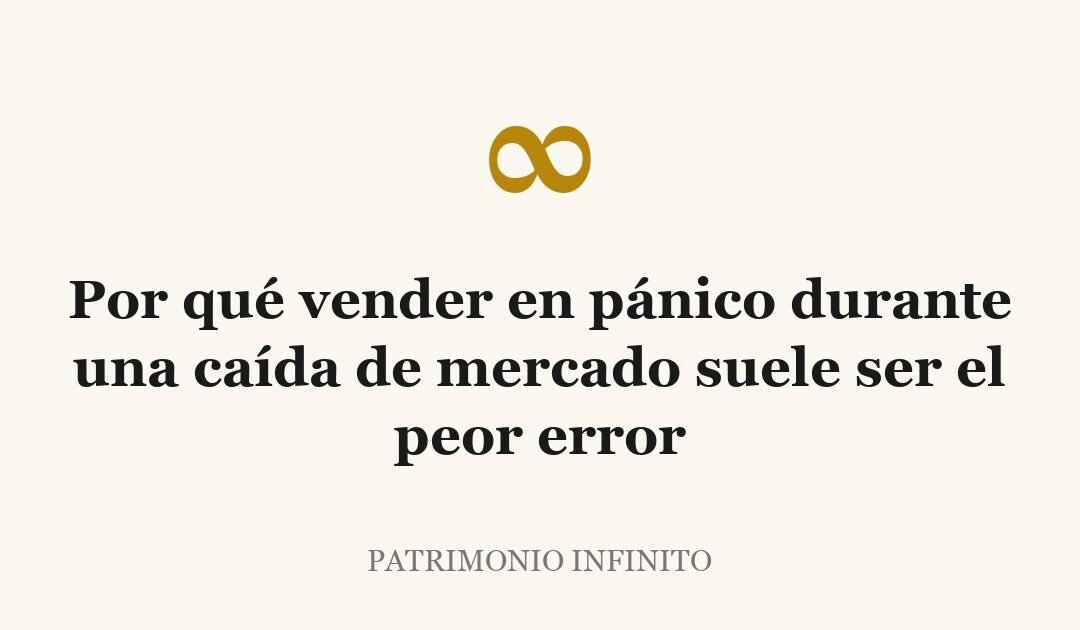 Por qué vender en pánico durante una caída de mercado suele ser el peor error