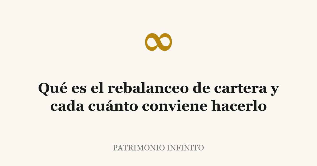 Qué es el rebalanceo de cartera y cada cuánto conviene hacerlo