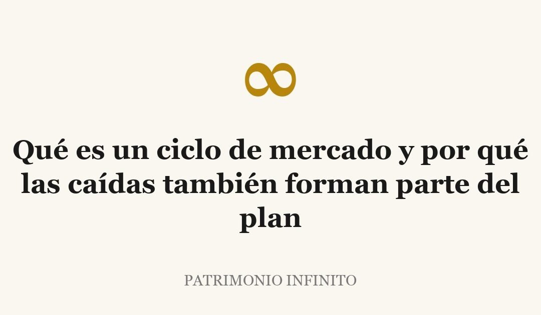 Qué es un ciclo de mercado y por qué las caídas también forman parte del plan