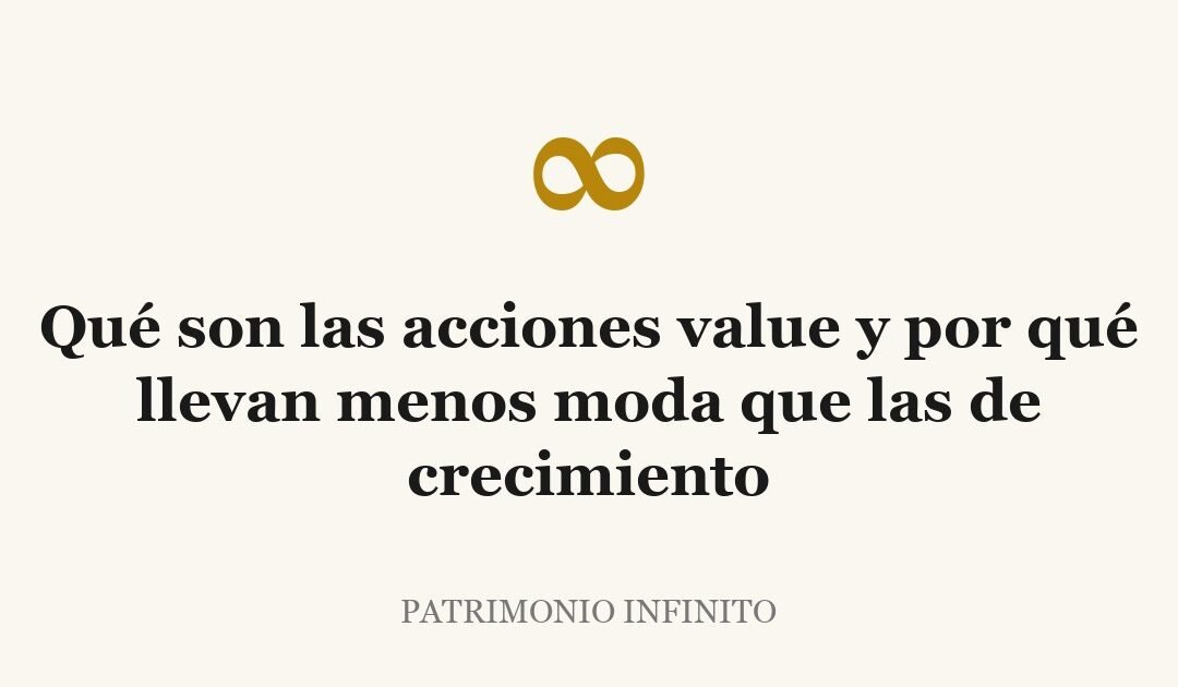 Qué son las acciones value y por qué llevan menos moda que las de crecimiento