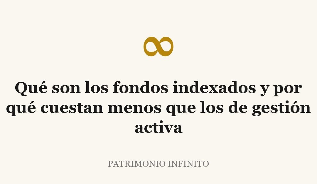 Qué son los fondos indexados y por qué cuestan menos que los de gestión activa