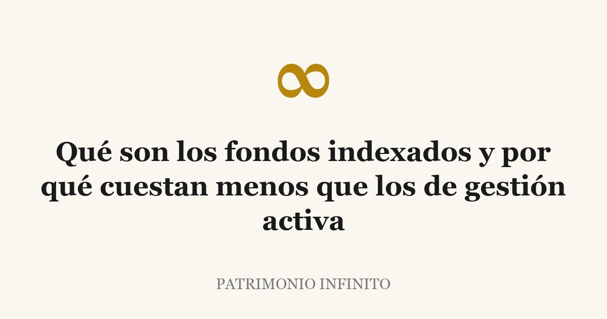 Qué son los fondos indexados y por qué cuestan menos que los de gestión activa