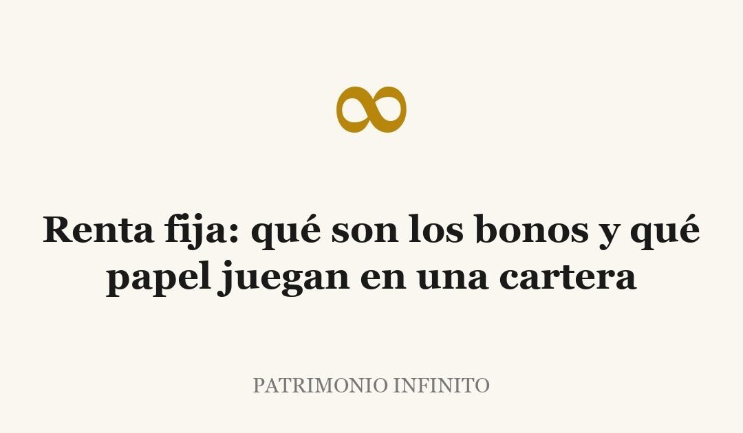 Renta fija: qué son los bonos y qué papel juegan en una cartera