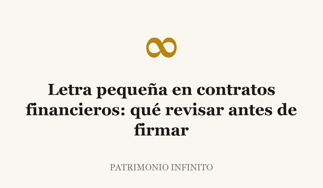 Letra pequeña en contratos financieros: qué revisar antes de firmar