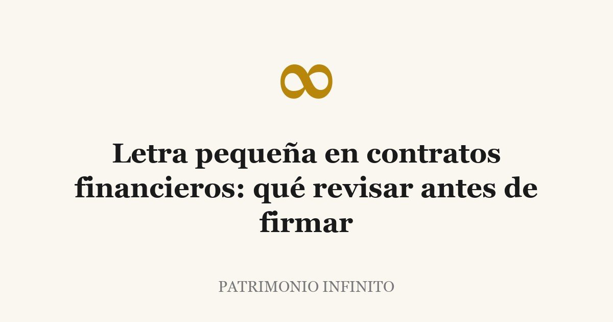 Letra pequeña en contratos financieros: qué revisar antes de firmar