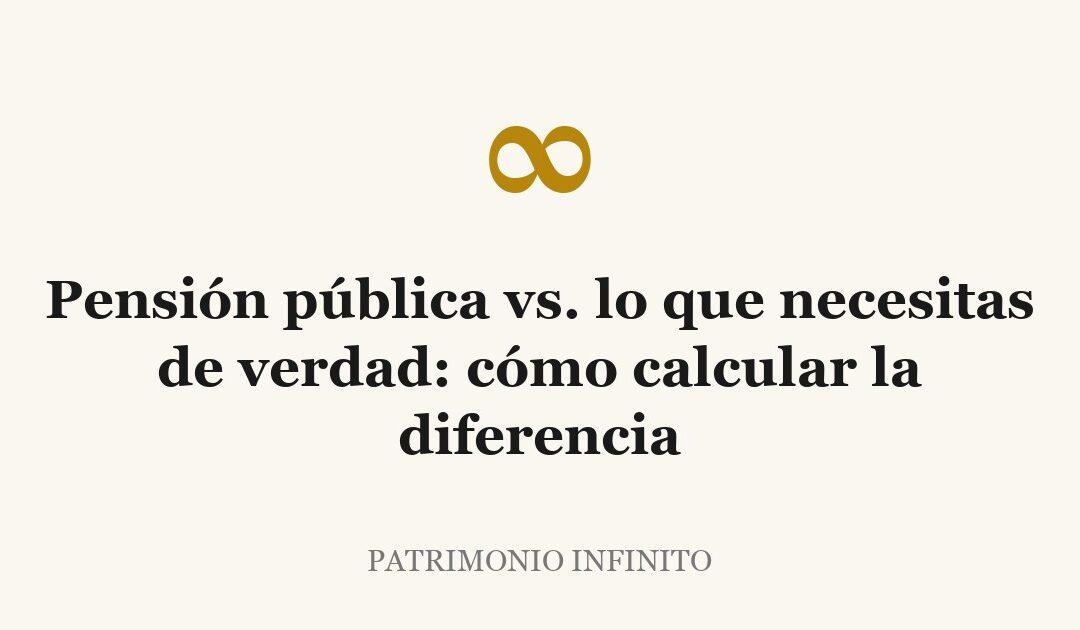 Pensión pública vs. lo que necesitas de verdad: cómo calcular la diferencia