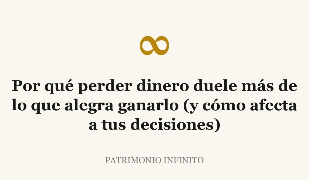 Por qué perder dinero duele más de lo que alegra ganarlo (y cómo afecta a tus decisiones)