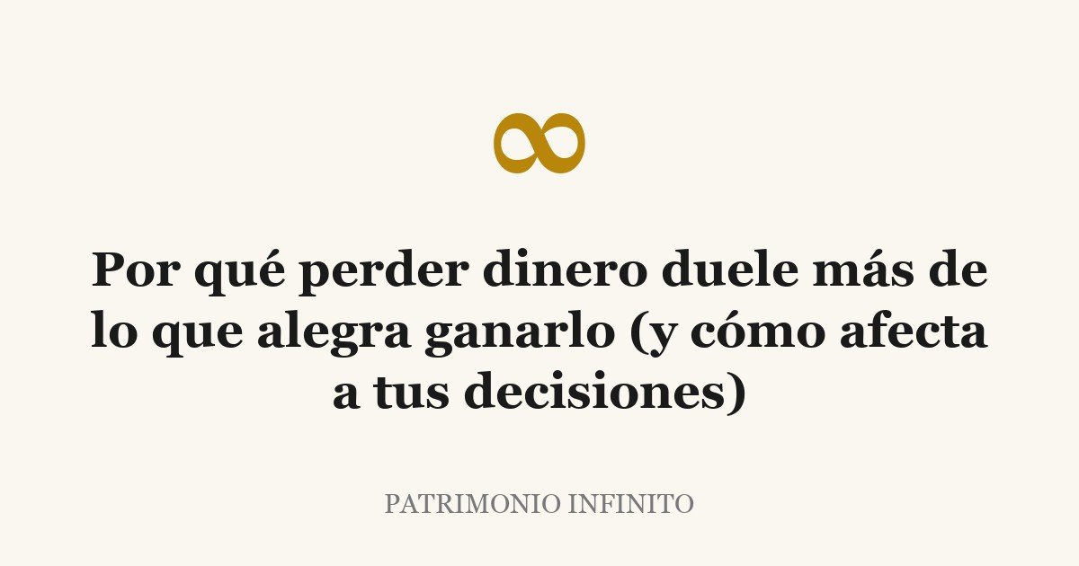 Por qué perder dinero duele más de lo que alegra ganarlo (y cómo afecta a tus decisiones)
