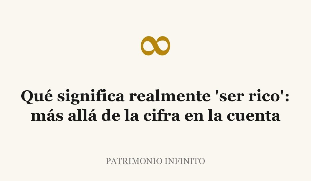 Qué significa realmente 'ser rico': más allá de la cifra en la cuenta
